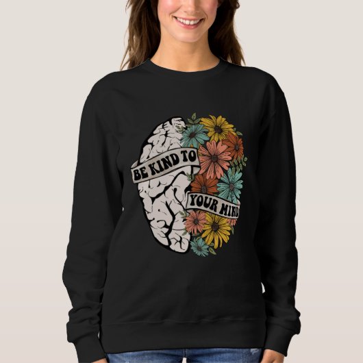 Be Kind To Your Mind Mental Health Awareness Brain Sweatshirt (Vorderseite)