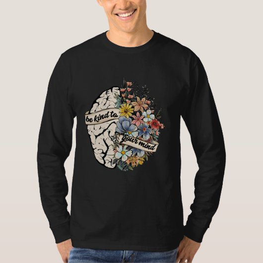 Be Kind To Your Mind Mental Health Awareness Brain T-Shirt (Vorderseite)