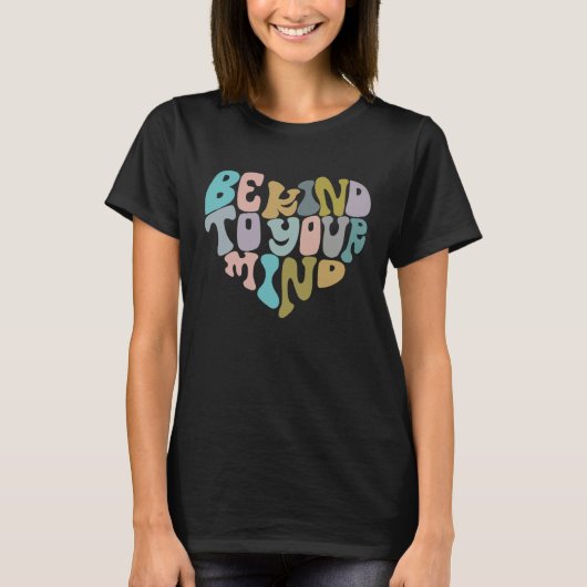 Be Kind To Your Mind Mental Health Awareness Groov T-Shirt (Vorderseite)