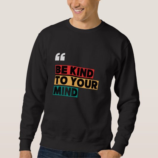 Be Kind to Your Mind Mental Health Awareness Sweat Sweatshirt (Vorderseite)