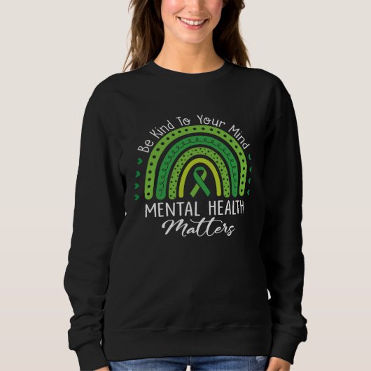 Be Kind To Your Mind Mental Health Love Rainbow Gr Sweatshirt (Vorderseite)