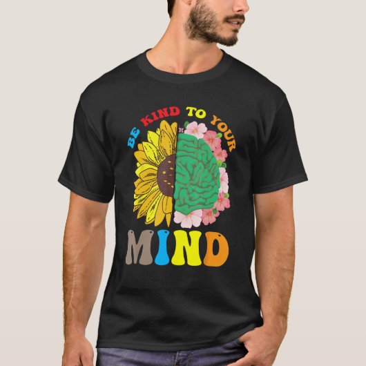 Be Kind To Your Mind Mental Health Matters Floral T-Shirt (Vorderseite)