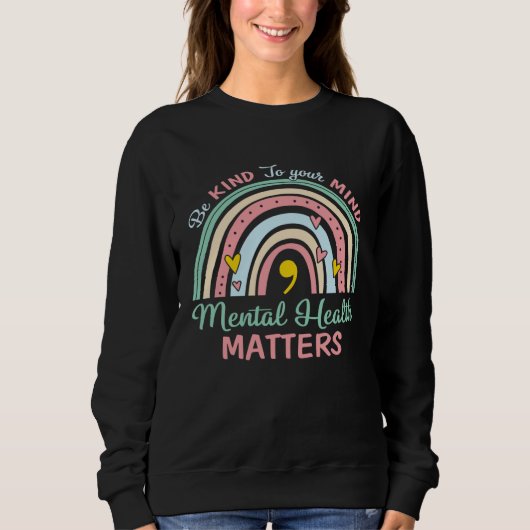 Be Kind To Your Mind Mental Health Rainbow Semicol Sweatshirt (Vorderseite)