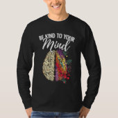 Be Kind To Your Mind Mental Health Survivor Fighte T-Shirt (Vorderseite)