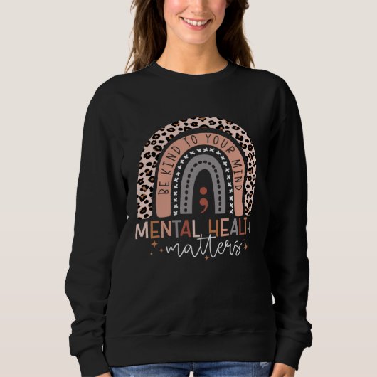 Be Kind To Your Mind Semicolon Rainbow Mental Heal Sweatshirt (Vorderseite)