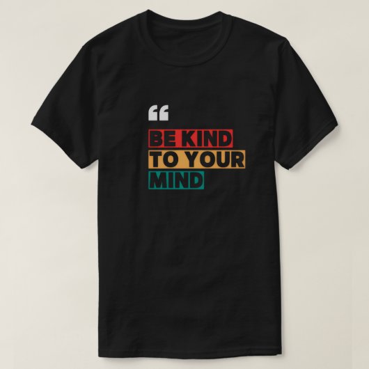 Be Kind To Your Mind T-Shirt (Design vorne)