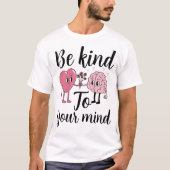 Be kind to your mind T-Shirt (Vorderseite)
