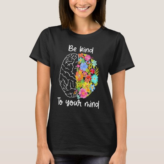 Be Kind To Your Mind Women Mental Health Awarenes T-Shirt (Vorderseite)