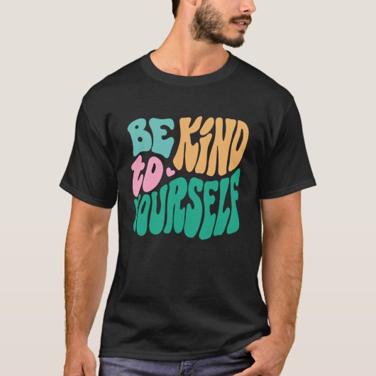 Be Kind To Yourself Positive Message Self Care Men T-Shirt (Vorderseite)