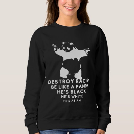 Be Like A Panda Panda Destroy Racism Sweatshirt (Vorderseite)
