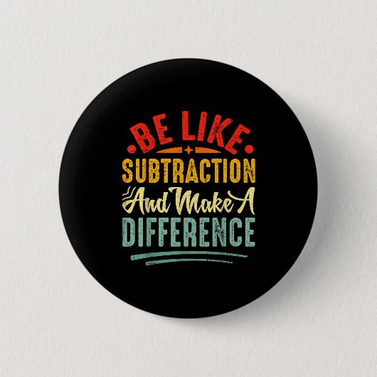 Be Like Subtraction And Make A Difference Funny Ma Button (Vorderseite)
