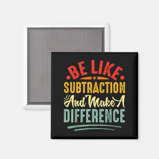 Be Like Subtraction And Make A Difference Funny Ma Magnet (Vorderseite/Rückseite)
