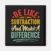 Be Like Subtraction And Make A Difference Funny Ma Magnet (Vorne)
