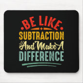 Be Like Subtraction And Make A Difference Funny Ma Mousepad (Vorne)