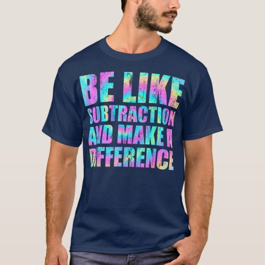 Be Like Subtraction And Make A Difference Math T-Shirt (Vorderseite)