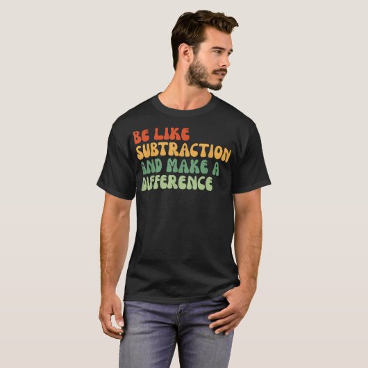 Be Like Subtraction And Make A Difference Math T-Shirt (Vorne ganz)