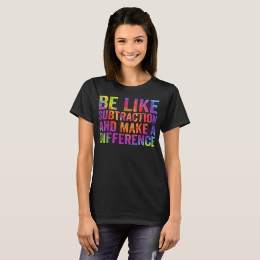 Be Like Subtraction And Make A Difference Math T-Shirt (Vorne ganz)