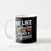 Be Like Subtraction And Make A Difference Shirt Wo Kaffeetasse (Links)