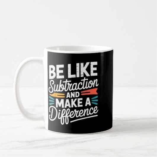 Be Like Subtraction And Make A Difference Shirt Wo Kaffeetasse (Links)