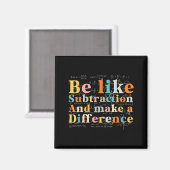 Be Like Subtraction Math Quote For Teachers Studen Magnet (Vorderseite/Rückseite)
