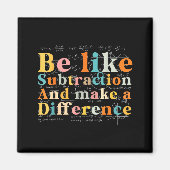 Be Like Subtraction Math Quote For Teachers Studen Magnet (Vorne)