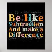 Be Like Subtraction Math Quote For Teachers Studen Poster (Vorne)