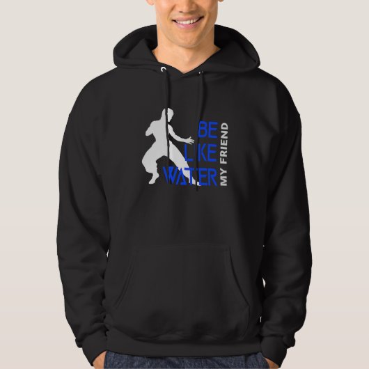 Be Like Water My Friend Hoodie (Vorderseite)