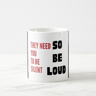 Be Loud They Need You To Be Silent Injustice Kaffeetasse