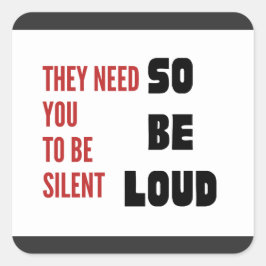 Be Loud They Need You To Be Silent Injustice Quadratischer Aufkleber
