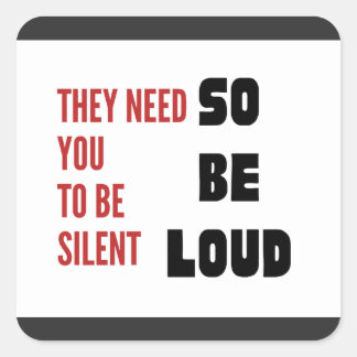 Be Loud They Need You To Be Silent Injustice Quadratischer Aufkleber