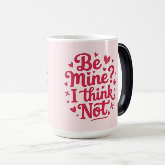 Be mine, I think not Verwandlungstasse (VorderseiteRechts)