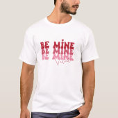 Be Mine - Valentine T - Shirt (Vorderseite)