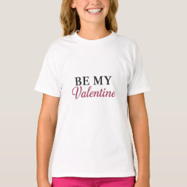 BE MY VALENTINE T-Shirt