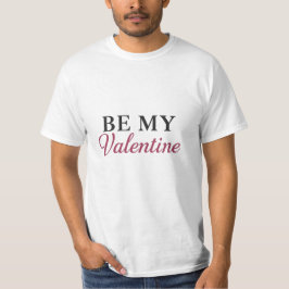 BE MY VALENTINE T-Shirt