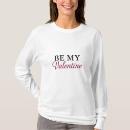 BE MY VALENTINE T-Shirt