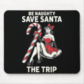 Be Naughty Save Santa The Trip Funny Christmas  Mousepad (Vorne)