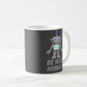 BE NICE HUMAN lustig niedlicher Roboter Kaffeetasse (VorderseiteRechts)