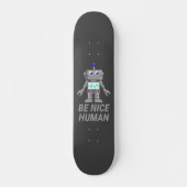 BE NICE HUMAN lustig niedlicher Roboter Skateboard (Vorne)