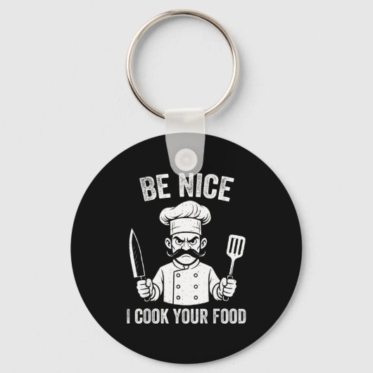 Be Nice I Cook Your Food Chef Culinary Chefs Cooks Schlüsselanhänger (Vorderseite)