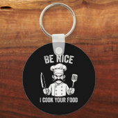 Be Nice I Cook Your Food Chef Culinary Chefs Cooks Schlüsselanhänger (Vorderseite)