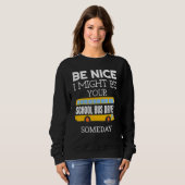 Be Nice I Might Be Your School Bus Driver Someday Sweatshirt (Vorne ganz)