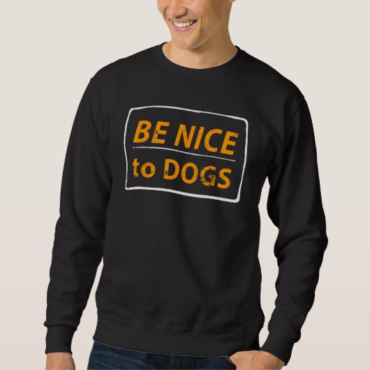 Be Nice To Dogs Dog Sweatshirt (Vorderseite)