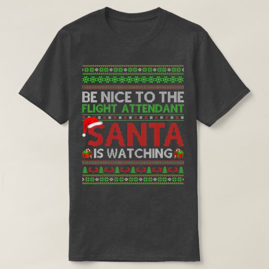Be Nice To Flight Attendant Santa Is Watching Ugly T-Shirt (Design vorne)