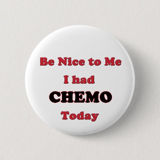 Be Nice to Me I had Chemo Today Button (Vorderseite)
