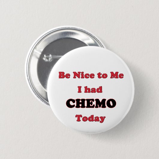 Be Nice to Me I had Chemo Today Button (Vorne & Hinten)