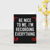 Be Nice To Me I’m Recording Everything Funny Quote Karte (Gelbe Blume)