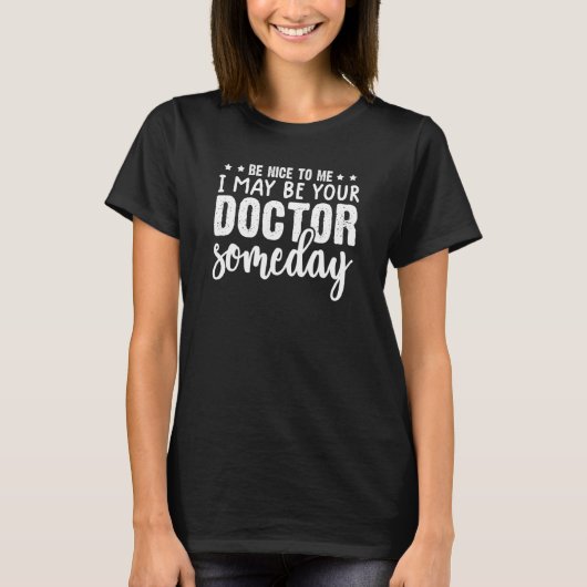 be nice to me i might be your doctor someday docto T-Shirt (Vorderseite)