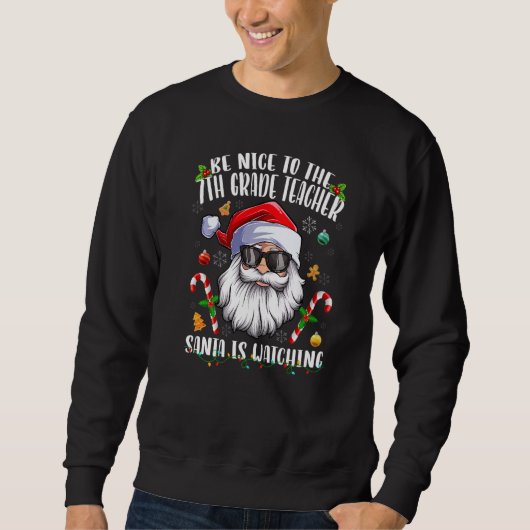 Be Nice To The 7th Grade Teacher Santa Is Watching Sweatshirt (Vorderseite)