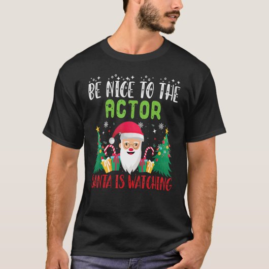 Be Nice to The Actor Santa Is Watching Xmas Holida T-Shirt (Vorderseite)