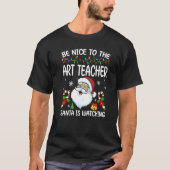 Be Nice To The Art Teacher Santa Is Watching Chris T-Shirt (Vorderseite)